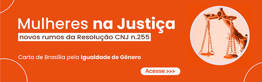 Banner na cor laranja sobre a carta de Brasília pela igualdade de gênero que trata dos novos rumos da resolução CNJ n. 255.