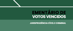 Imagem de fundo verde com o texto "Ementário de Votos Vencidos: Jurisprudência Cível e Criminal".